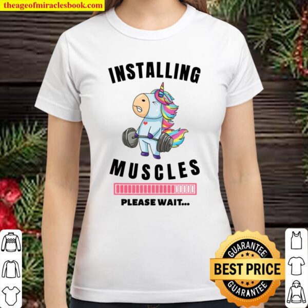 Installing Muscles Unicorn Weight Lifting Fitness Motivation Classic Women T-Shirt