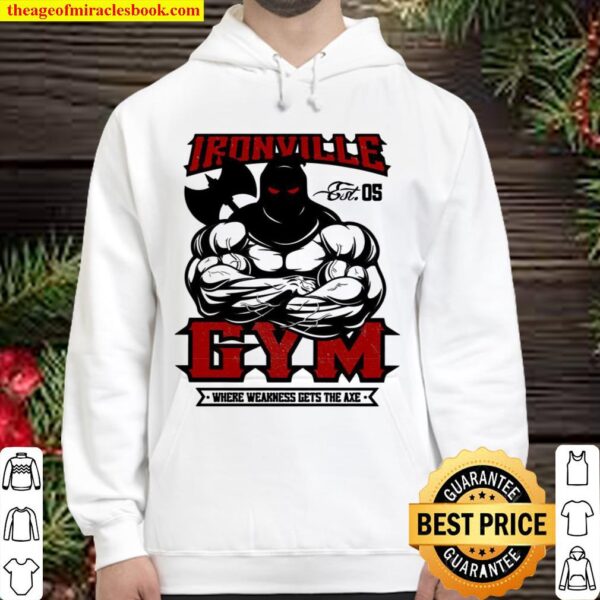 Ironville Gym Wear Weakness Gets The Axe Hoodie