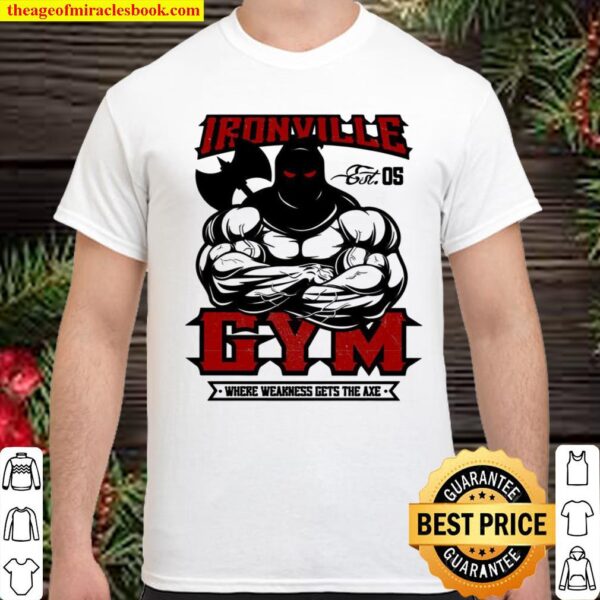 Ironville Gym Wear Weakness Gets The Axe Shirt