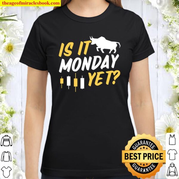 Is It Monday Yet Futures Day Trading Forex Candle Classic Women T-Shirt