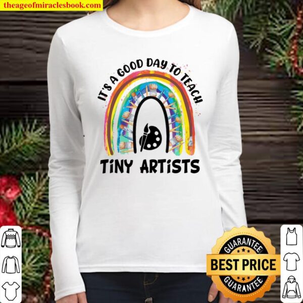 It’s A Good Day To Teach Tiny Artists Women Long Sleeved