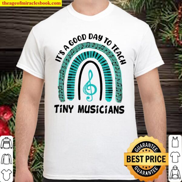 It’s A Good Day To Teach Tiny Musicians Shirt