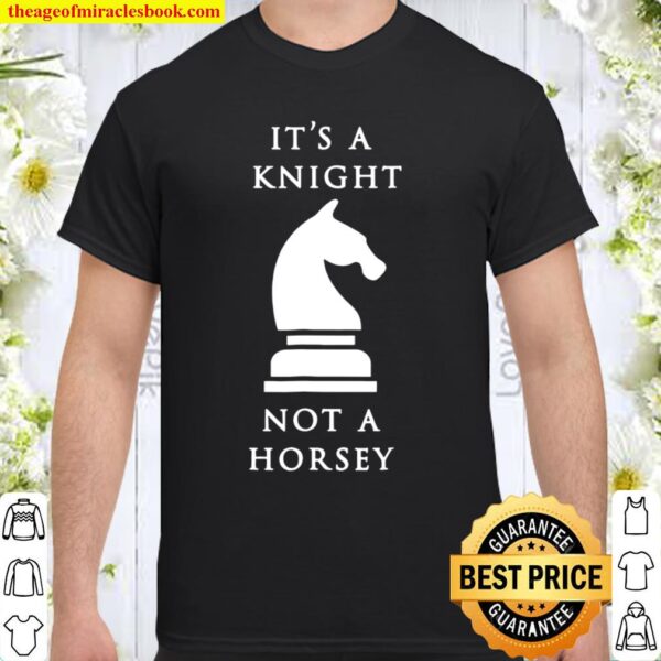 It’s A Knight Not A Horsey Shirt