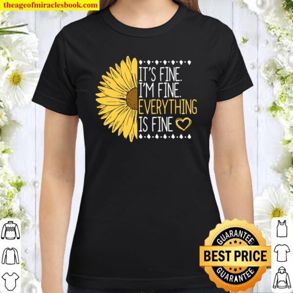 It’s Fine I’m Fine Everything’s Fine Gift For A Inspirational Classic Women T-Shirt