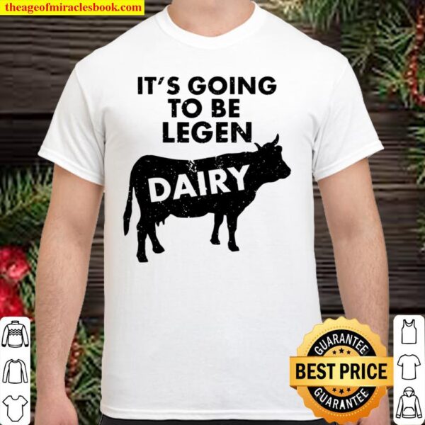It’s Going To Be Legendairy Funny Milk Cow Lover Shirt