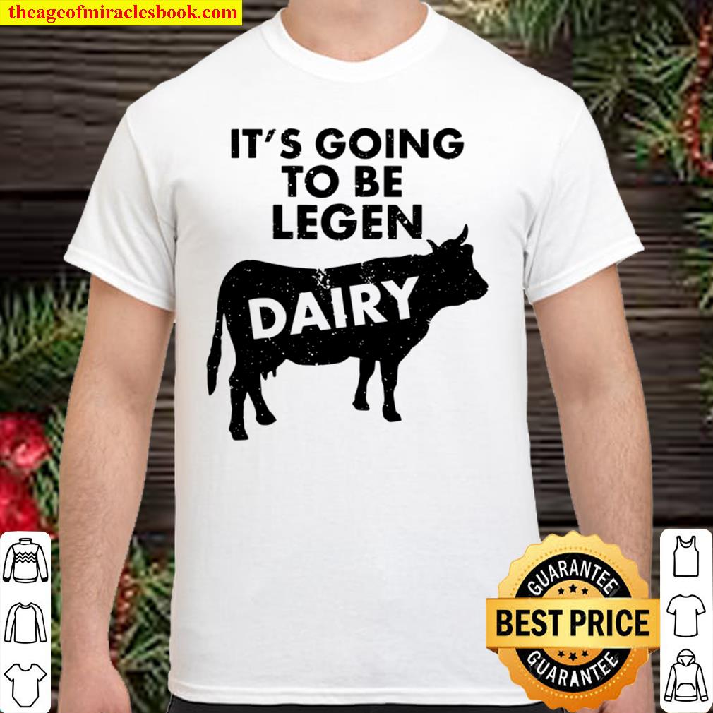 It's Going To Be Legendairy Funny Milk Cow Lover T 2021 Shirt, Hoodie, Long  Sleeved, SweatShirt