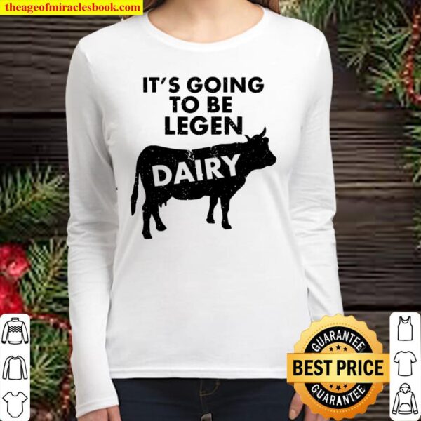It’s Going To Be Legendairy Funny Milk Cow Lover Women Long Sleeved
