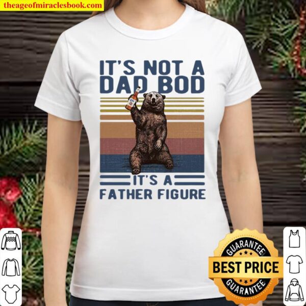 Its Not A Dad Bod Its A Father Figure Bear Whiskey Vintage Classic Women T-Shirt
