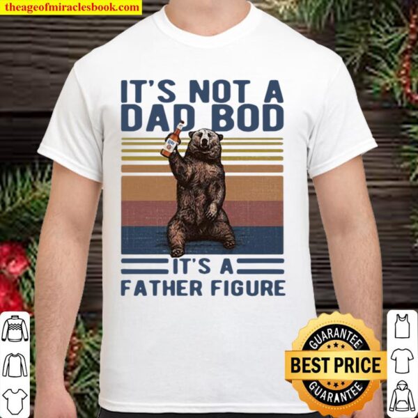 Its Not A Dad Bod Its A Father Figure Bear Whiskey Vintage Shirt
