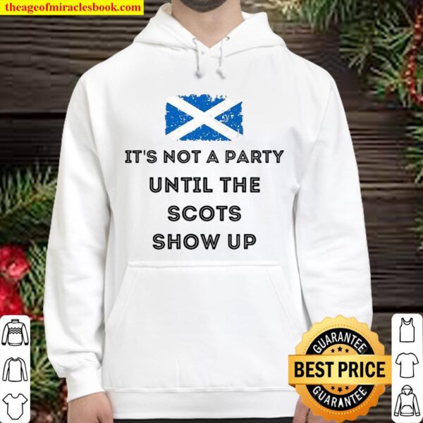 It’s Not A Party Until The Scots Show Up Hoodie