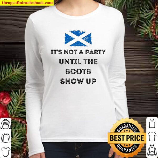 It’s Not A Party Until The Scots Show Up Women Long Sleeved
