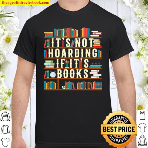 It’s Not Hoarding If It’s Books Book Lover Gift For Readers Shirt