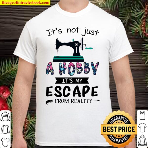 It’s Not Just A Hobby It’s My Escapes From Reality Shirt