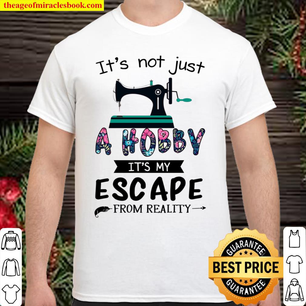 It’s Not Just A Hobby It’s My Escapes From Reality 2021 Shirt, Hoodie, Long Sleeved, SweatShirt