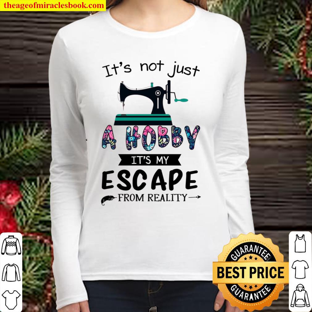 It’s Not Just A Hobby It’s My Escapes From Reality Women Long Sleeved