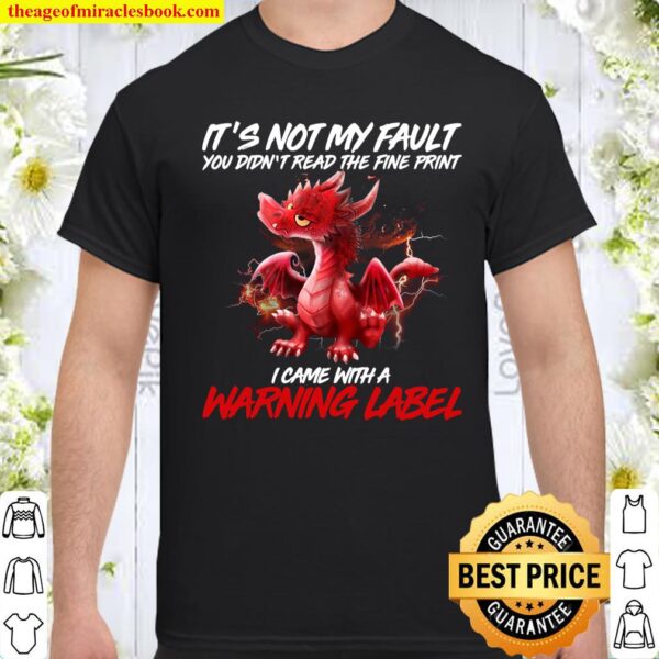 It’s Not My Fault You Didn’t Read The Fine Print I Came With A Warning Shirt
