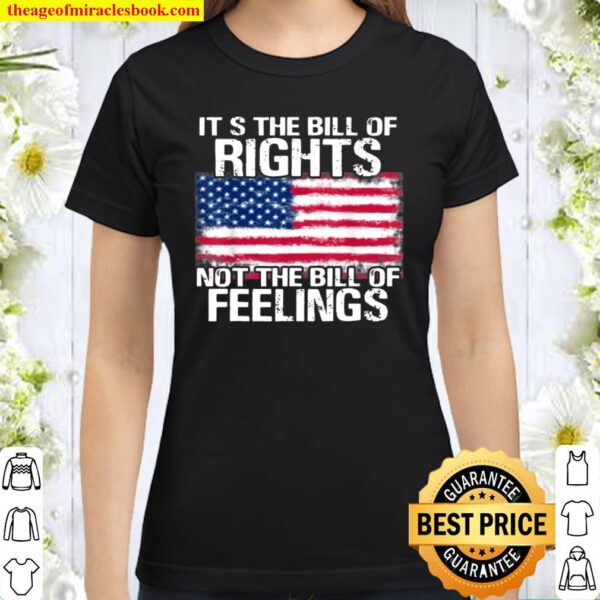 It’s The Bill of Rights No The Bill of Feelings Classic Women T-Shirt