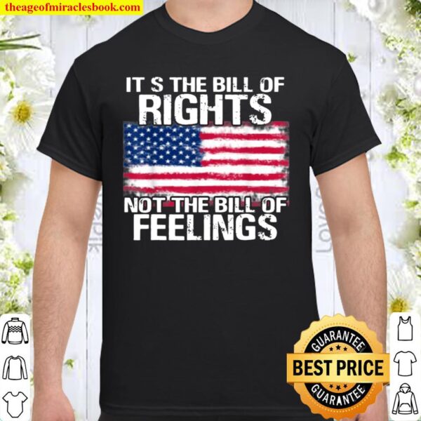 It’s The Bill of Rights No The Bill of Feelings Shirt