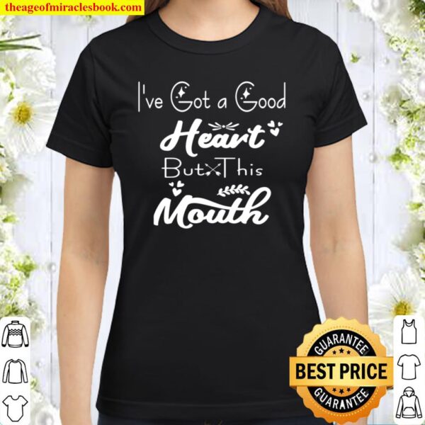 I’ve Got A Good Heart But This Mouth Sarcastic Quote Classic Women T-Shirt
