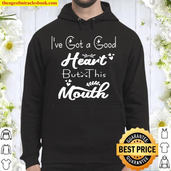 I’ve Got A Good Heart But This Mouth Sarcastic Quote Hoodie