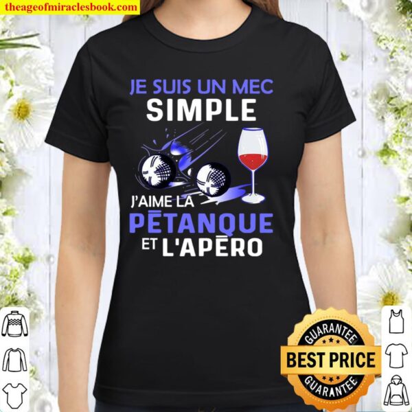 Je Suis Un Mec Simple J’aime La Petanque Et L’apero Classic Women T-Shirt