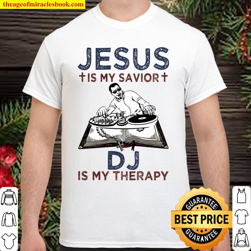 Jesus Is My Savior DJ Is My Therapy limited Shirt, Hoodie, Long Sleeved, SweatShirt