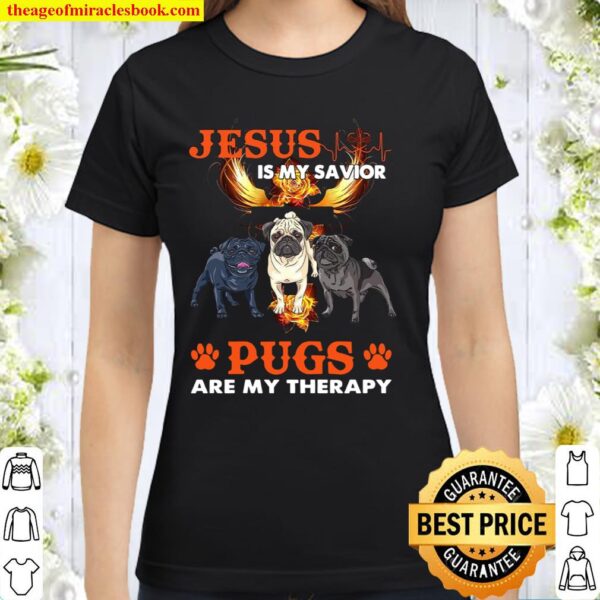 Jesus Is My Savior Pugs Are My Therapy Classic Women T-Shirt