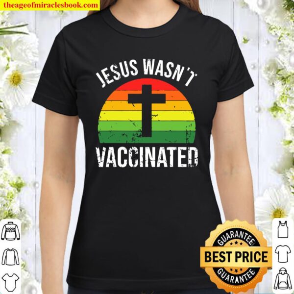 Jesus Wasnt Vaccinated Anti-Vax Cross Retro Classic Women T-Shirt