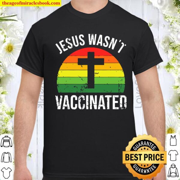 Jesus Wasnt Vaccinated Anti-Vax Cross Retro Shirt