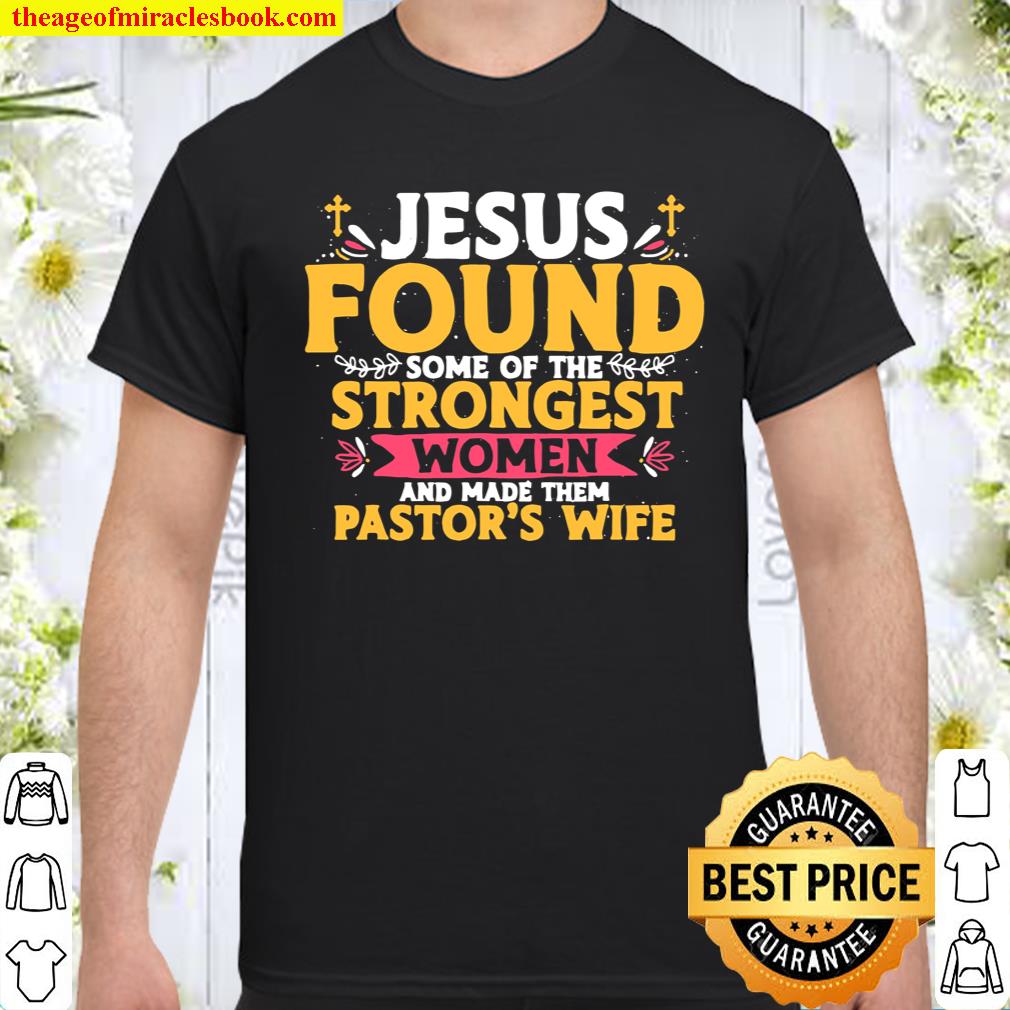 Jesus found some of the strongest Pastors Wife Quotes shirt, hoodie ...