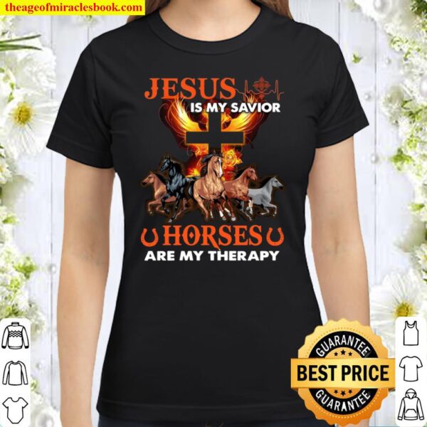 Jesus is my savior horses are my therapy Classic Women T-Shirt