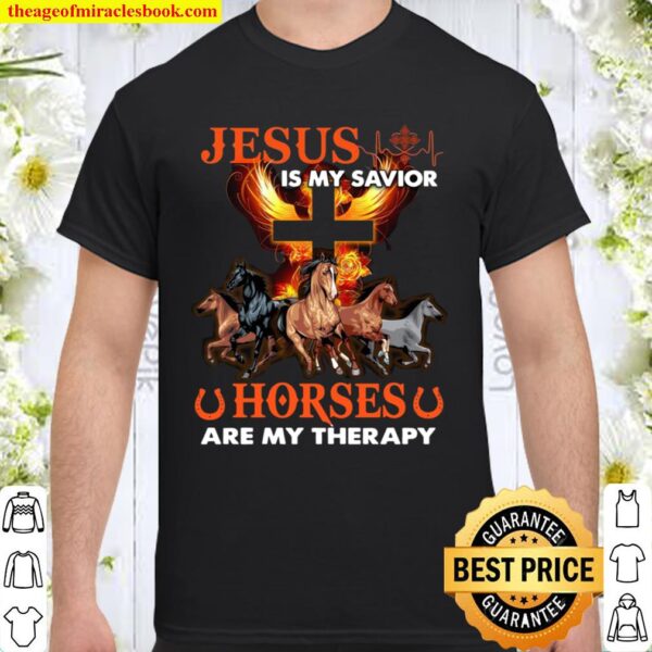 Jesus is my savior horses are my therapy Shirt