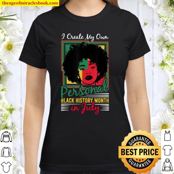 July Birthday Afro Girl Queen Create Black History Month Classic Women T-Shirt