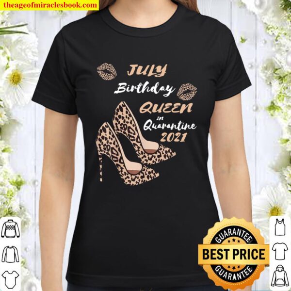 July Birthday Queen In Quarantine 2021 Leopard Print Shoes Classic Women T-Shirt