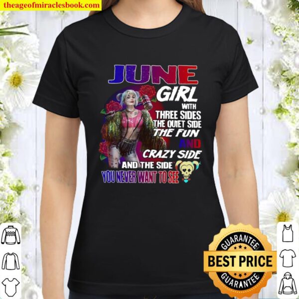 June Girl With Three Sides The Quiet Side The Fun And Crazy Side And T Classic Women T-Shirt
