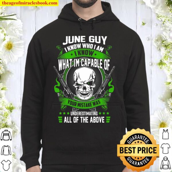 June Guy I Know Who I Am I Know What I’m Capable Of Your Mistake Was U Hoodie