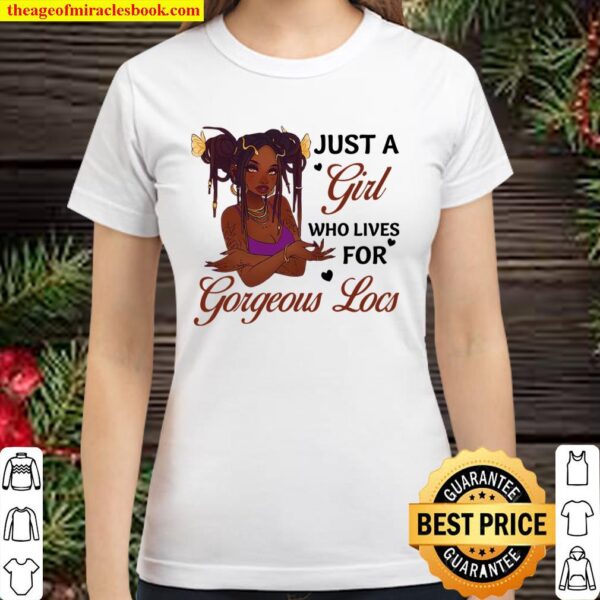 Just A Girl Who Lives For Gorgeous Locs Classic Women T-Shirt