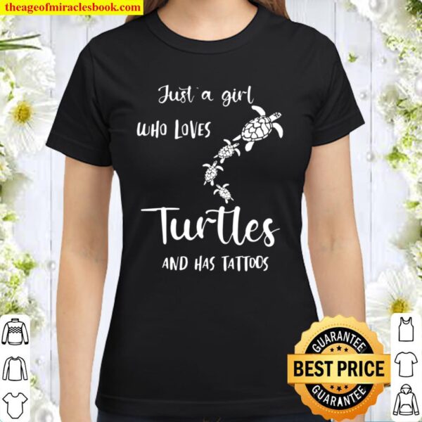 Just A Girl Who Loves Turtles And Has Tattoos Gift For Turtle Lovers Classic Women T-Shirt