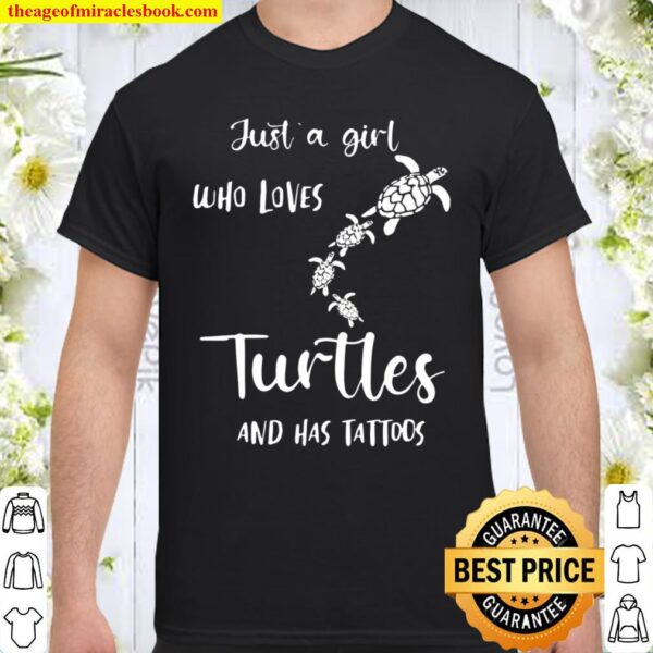 Just A Girl Who Loves Turtles And Has Tattoos Gift For Turtle Lovers Shirt