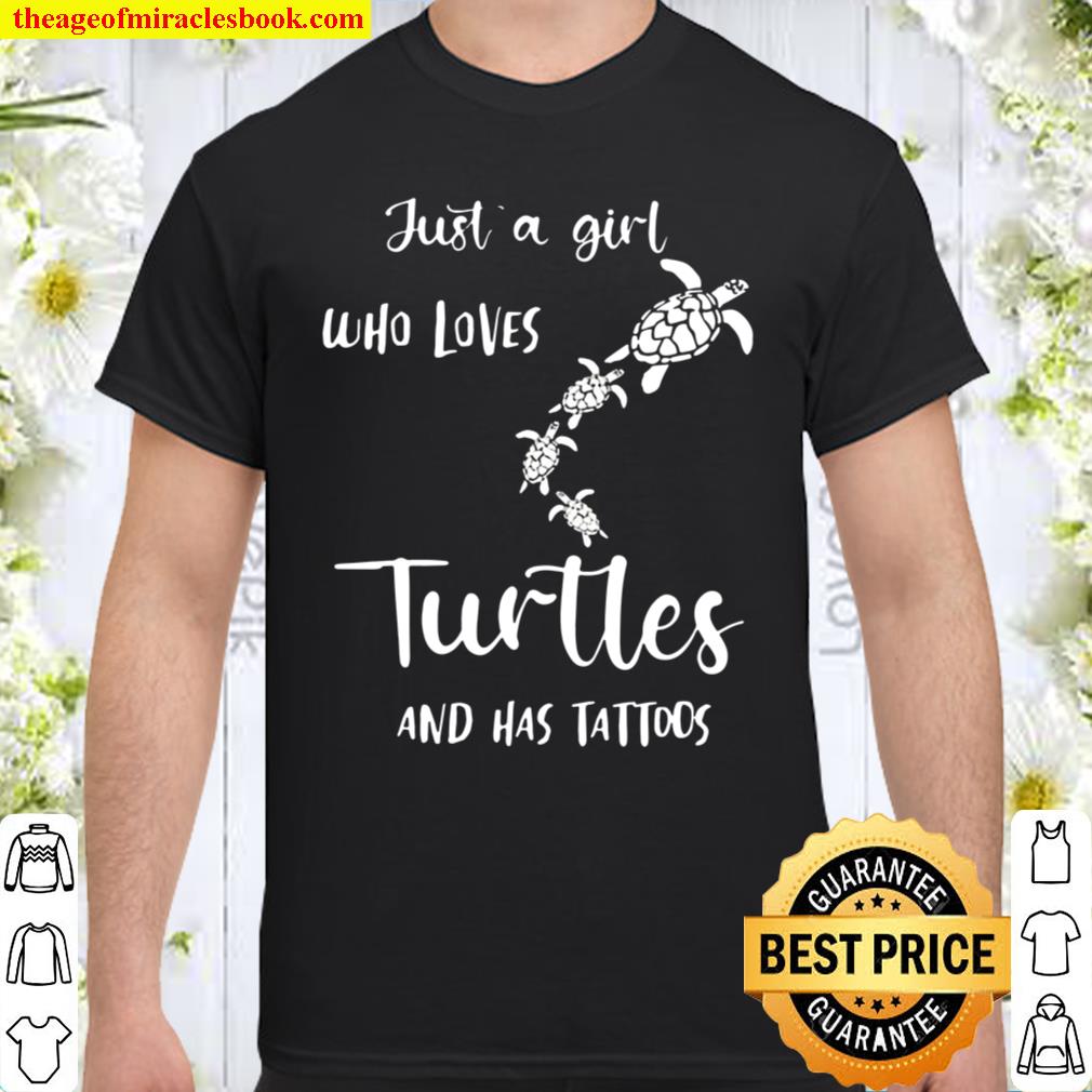 Just A Girl Who Loves Turtles And Has Tattoos Gift For Turtle Lovers hot Shirt, Hoodie, Long Sleeved, SweatShirt