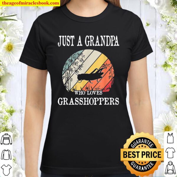 Just A Grandpa Who Loves Grasshoppers Classic Women T-Shirt