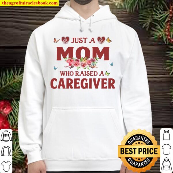 Just A Mom Who Raised A Caregiver Flowers With Butterflies Love Family Hoodie