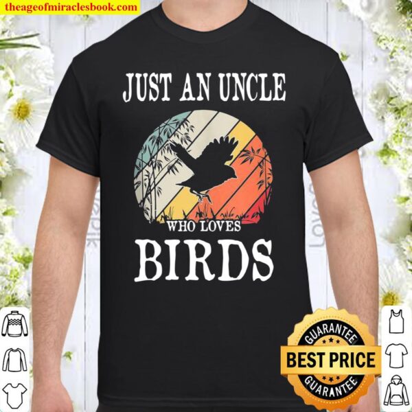 Just An Uncle Who Loves Birds Shirt