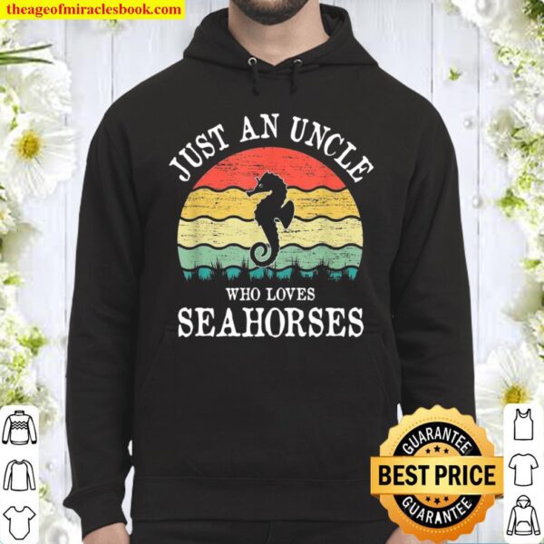 Just An Uncle Who Loves Seahorses Hoodie