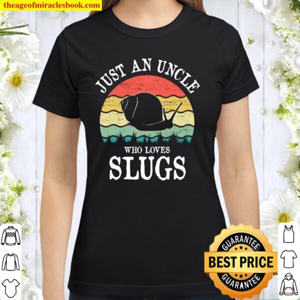 Just An Uncle Who Loves Slugs Classic Women T-Shirt