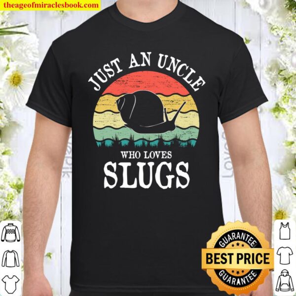 Just An Uncle Who Loves Slugs Shirt
