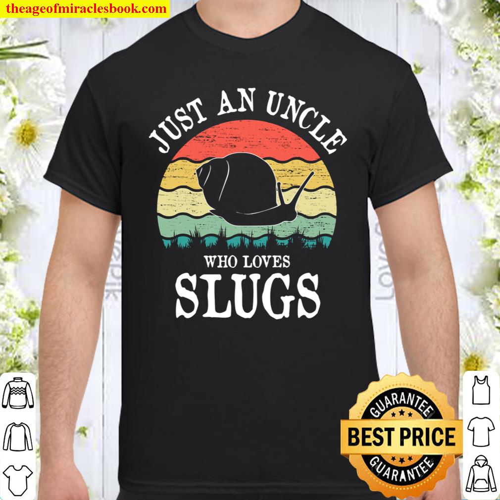 Just An Uncle Who Loves Slugs Shirt, hoodie, tank top, sweater