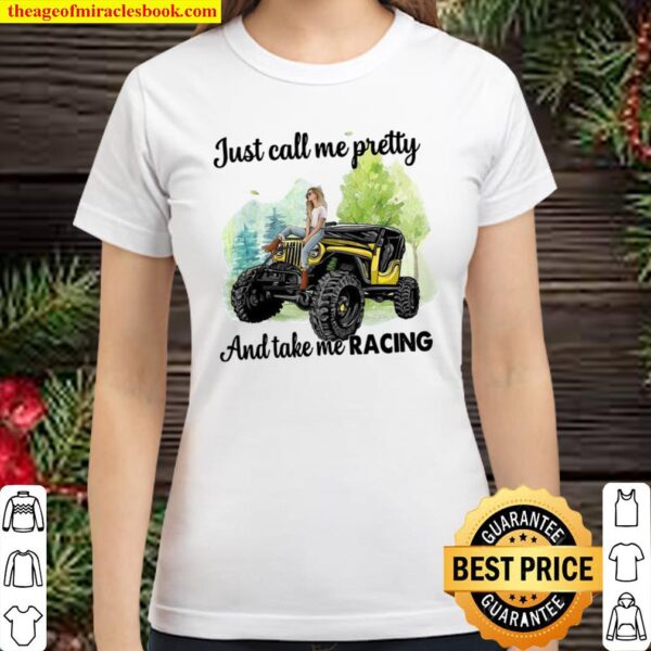 Just Call Me Pretty And Take Me Racing Classic Women T-Shirt