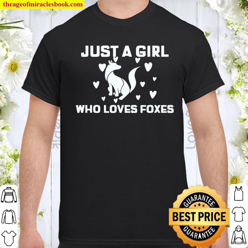 Just a girl who loves foxes Shirt, hoodie, tank top, sweater