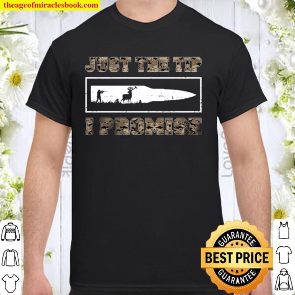 Just the tip i promise Shirt
